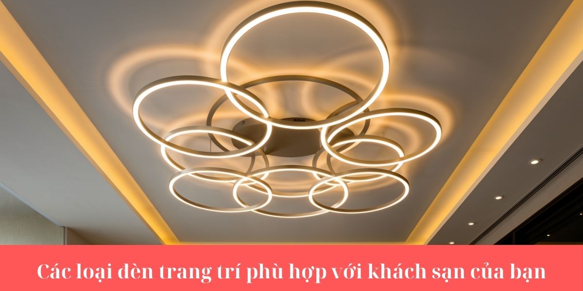 Các loại đèn trang trí phù hợp với khách sạn của bạn