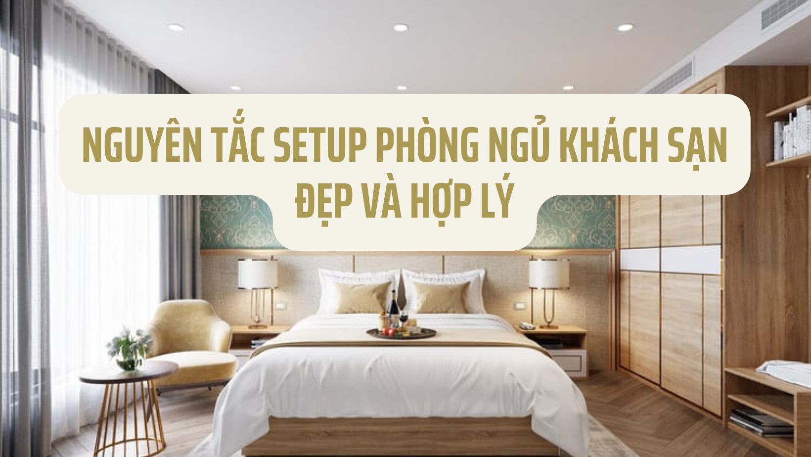 Nguyên tắc setup phòng ngủ khách sạn đẹp và hợp lý